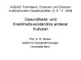 AGEAS: Fremdsein: Chancen und Grenzen multikultureller Gesellschaften, 8.-9. 11. 2008 Gesundheits- und Krankheitsverst PowerPoint PPT Presentation
