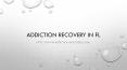 addiction recovery in FL, PowerPoint PPT Presentation