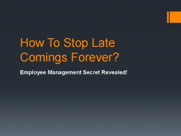 How To Stop Late Comings Forever?