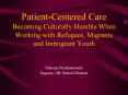 Patient-Centered Care Becoming Culturally Humble When Working with Refugees, Migrants and Immigrant Youth PowerPoint PPT Presentation