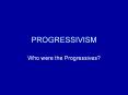 PROGRESSIVISM PowerPoint PPT Presentation