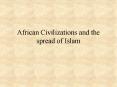 African Civilizations and the spread of Islam PowerPoint PPT Presentation