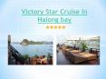 Victory Star Cruise in Halong Bay PowerPoint PPT Presentation