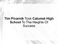 Tim Pivarnik Took Calumet High School To The Heights Of Success PowerPoint PPT Presentation
