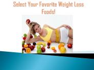 Select your favorite weight loss foods!