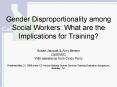 Gender Disproportionality among Social Workers: What are the Implications for Training? Susan Jacquet PowerPoint PPT Presentation