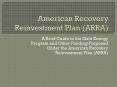 American Recovery Reinvestment Plan (ARRA) PowerPoint PPT Presentation