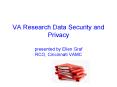 VA Research Data Security and Privacy presented by Ellen Graf RCO, Cincinnati VAMC PowerPoint PPT Presentation
