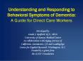 Understanding and Responding to Behavioral Symptoms of Dementia: A Guide for Direct Care Workers PowerPoint PPT Presentation