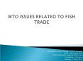 WTO ISSUES RELATED TO FISH TRADE PowerPoint PPT Presentation