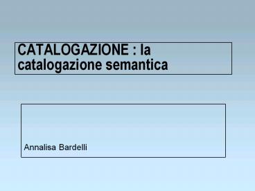 CATALOGAZIONE : la catalogazione semantica