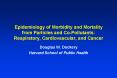 Epidemiology of Morbidity and Mortality from Particles and Co-Pollutants: Respiratory, Cardiovascular, and Cancer PowerPoint PPT Presentation