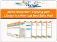 Audio Conversion: Enjoying your Library in a Way that Best Suits You! PowerPoint PPT Presentation