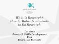 What is Research? How to Motivate Students to Do Research PowerPoint PPT Presentation