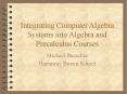 Integrating Computer Algebra Systems into Algebra and Precalculus Courses PowerPoint PPT Presentation