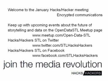 Welcome to the January Hacks/Hacker meeting: Encrypted communications