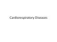 Cardiorespiratory Diseases PowerPoint PPT Presentation