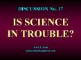 DISCUSSION No. 17  IS SCIENCE IN TROUBLE?  Ariel A. Roth sciencesandscriptures.com PowerPoint PPT Presentation