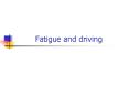 Fatigue and driving PowerPoint PPT Presentation