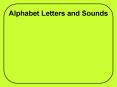 Alphabet Letters and Sounds PowerPoint PPT Presentation