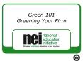 Green 101 Greening Your Firm PowerPoint PPT Presentation