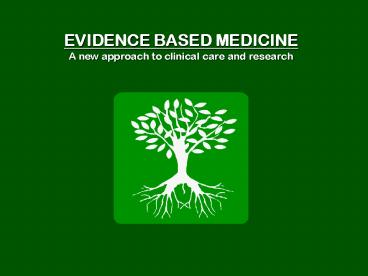 EVIDENCE BASED MEDICINE A new approach to clinical care and research