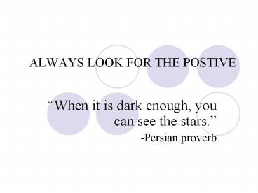 ALWAYS LOOK FOR THE POSTIVE