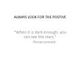ALWAYS LOOK FOR THE POSTIVE PowerPoint PPT Presentation