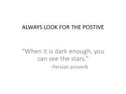 ALWAYS LOOK FOR THE POSTIVE