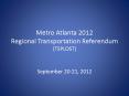 Metro Atlanta 2012 Regional Transportation Referendum (TSPLOST) PowerPoint PPT Presentation