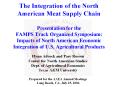 The Integration of the North American Meat Supply Chain Presentation for the FAMPS Track Organized Symposium: Impacts of North American Economic Integration of U.S. Agricultural Products PowerPoint PPT Presentation