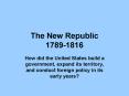 The New Republic 1789-1816 PowerPoint PPT Presentation