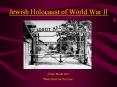 Jewish Holocaust of World War II PowerPoint PPT Presentation