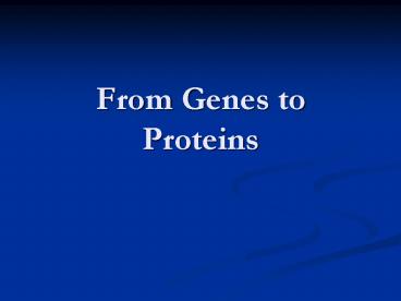 From Genes to Proteins