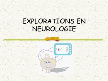 EXPLORATIONS EN NEUROLOGIE