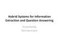 Hybrid Systems for Information Extraction and Question Answering PowerPoint PPT Presentation