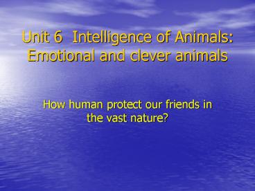 Unit 6 Intelligence of Animals: Emotional and clever animals