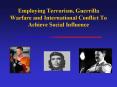 Employing Terrorism, Guerrilla Warfare and International Conflict To Achieve Social Influence PowerPoint PPT Presentation