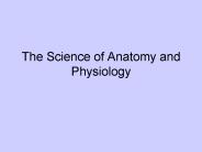 The Science of Anatomy and Physiology