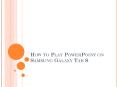 How to Play PowerPoint on Samsung Galaxy Tab S PowerPoint PPT Presentation