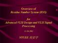 Overview of Residue Number System (RNS) for Advanced VLSI Design and VLSI Signal Processing 11-30-2002 NTUEE ??? PowerPoint PPT Presentation