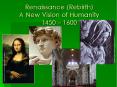 Renaissance (Rebirth) A New Vision of Humanity 1450  PowerPoint PPT Presentation