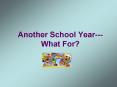 Another School Year--- What For? PowerPoint PPT Presentation