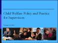 Child Welfare Policy and Practice for Supervisors Version 2.0, 2013 PowerPoint PPT Presentation