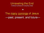 Unraveling the End A Biblical Synthesis of Competing Views