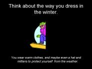 Think about the way you dress in the winter.