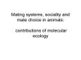 Mating systems, sociality and mate choice in animals:  contributions of molecular ecology PowerPoint PPT Presentation