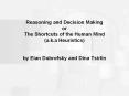 Reasoning and Decision Making or The Shortcuts of the Human Mind (a.k.a Heuristics)  by Elan Dubrofsky and Dina Tsirlin PowerPoint PPT Presentation