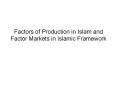 Factors of Production in Islam and Factor Markets in Islamic Framework PowerPoint PPT Presentation