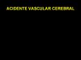 ACIDENTE VASCULAR CEREBRAL PowerPoint PPT Presentation